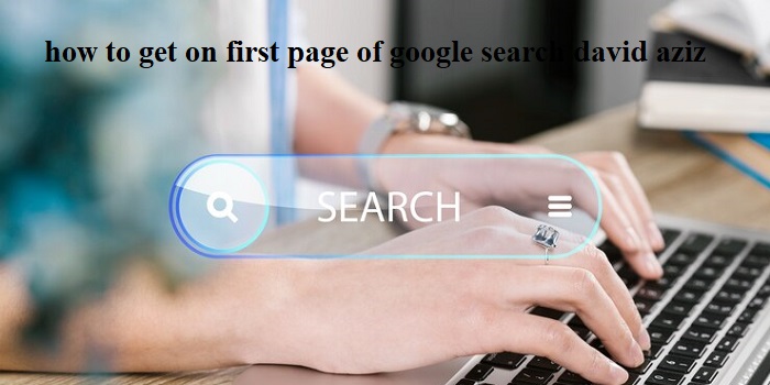 How to Get on the First Page of Google Search David Aziz