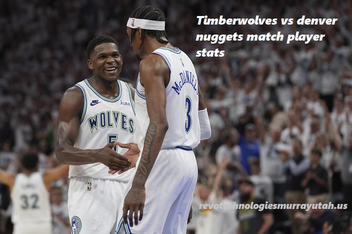 timberwolves vs denver nuggets match player stats